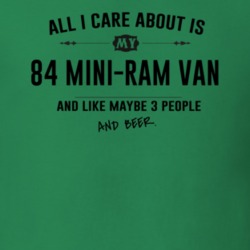 All I Care About Is My 84 Mini-Ram Van And Beer Funny T Shirt