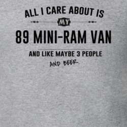 All I Care About Is My 89 Mini-Ram Van And Beer Funny T Shirt