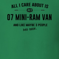 All I Care About Is My 07 Mini-Ram Van And Beer Funny T Shirt