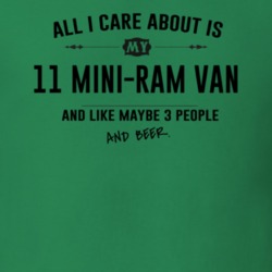 All I Care About Is My 11 Mini-Ram Van And Beer Funny T Shirt