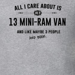 All I Care About Is My 13 Mini-Ram Van And Beer Funny T Shirt