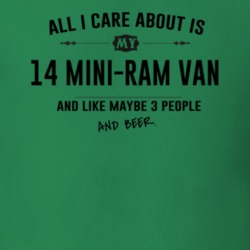 All I Care About Is My 14 Mini-Ram Van And Beer Funny T Shirt