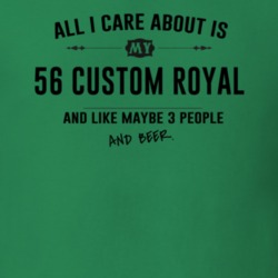 All I Care About Is My 56 Custom Royal And Beer Funny T Shirt