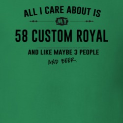 All I Care About Is My 58 Custom Royal And Beer Funny T Shirt