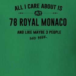 All I Care About Is My 78 Royal Monaco And Beer Funny T Shirt