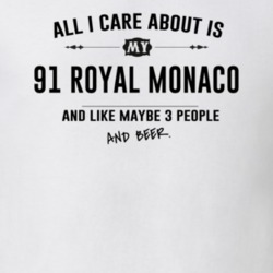 All I Care About Is My 91 Royal Monaco And Beer Funny T Shirt