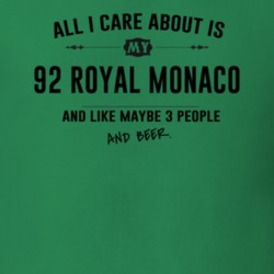 All I Care About Is My 92 Royal Monaco And Beer Funny T Shirt