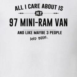 All I Care About Is My 97 Mini-Ram Van And Beer Funny T Shirt