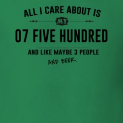 All I Care About Is My 07 Five Hundred And Beer Funny T Shirt
