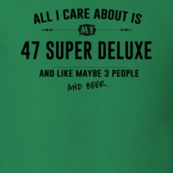 All I Care About Is My 47 Super Deluxe And Beer Funny T Shirt