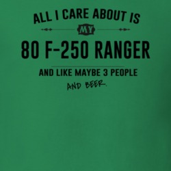 All I Care About Is My 80 F-250 Ranger And Beer Funny T Shirt