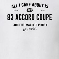 All I Care About Is My 83 Accord Coupe And Beer Funny T Shirt