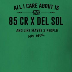 All I Care About Is My 85 Cr X Del Sol And Beer Funny T Shirt