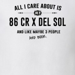 All I Care About Is My 86 Cr X Del Sol And Beer Funny T Shirt