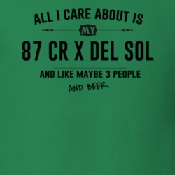 All I Care About Is My 87 Cr X Del Sol And Beer Funny T Shirt