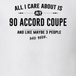 All I Care About Is My 90 Accord Coupe And Beer Funny T Shirt