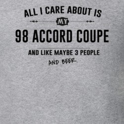 All I Care About Is My 98 Accord Coupe And Beer Funny T Shirt