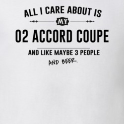 All I Care About Is My 02 Accord Coupe And Beer Funny T Shirt