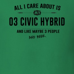 All I Care About Is My 03 Civic Hybrid And Beer Funny T Shirt