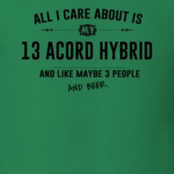 All I Care About Is My 13 Acord Hybrid And Beer Funny T Shirt