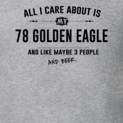 All I Care About Is My 78 Golden Eagle And Beer Funny T Shirt