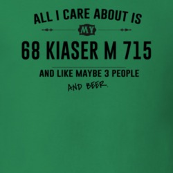 All I Care About Is My 68 Kiaser M 715 And Beer Funny T Shirt