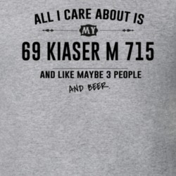 All I Care About Is My 69 Kiaser M 715 And Beer Funny T Shirt