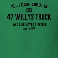 All I Care About Is My 47 Willys Truck And Beer Funny T Shirt