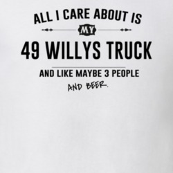 All I Care About Is My 49 Willys Truck And Beer Funny T Shirt