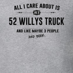All I Care About Is My 52 Willys Truck And Beer Funny T Shirt