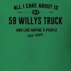 All I Care About Is My 59 Willys Truck And Beer Funny T Shirt
