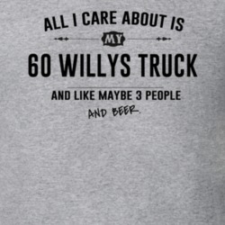 All I Care About Is My 60 Willys Truck And Beer Funny T Shirt