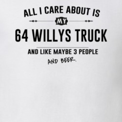 All I Care About Is My 64 Willys Truck And Beer Funny T Shirt