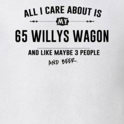 All I Care About Is My 65 Willys Wagon And Beer Funny T Shirt