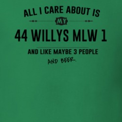 All I Care About Is My 44 Willys Mlw 1 And Beer Funny T Shirt