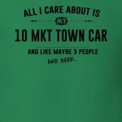 All I Care About Is My 10 Mkt Town Car And Beer Funny T Shirt