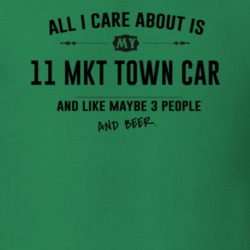 All I Care About Is My 11 Mkt Town Car And Beer Funny T Shirt