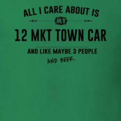 All I Care About Is My 12 Mkt Town Car And Beer Funny T Shirt
