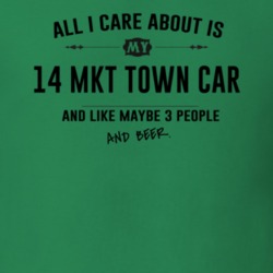 All I Care About Is My 14 Mkt Town Car And Beer Funny T Shirt