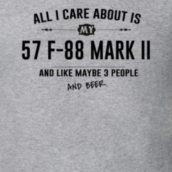 All I Care About Is My 57 F-88 Mark Ii And Beer Funny T Shirt
