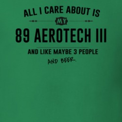 All I Care About Is My 89 Aerotech Iii And Beer Funny T Shirt