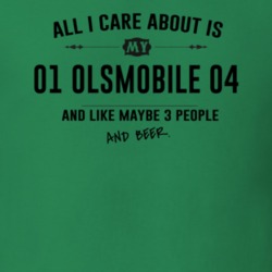 All I Care About Is My 01 Olsmobile O4 And Beer Funny T Shirt