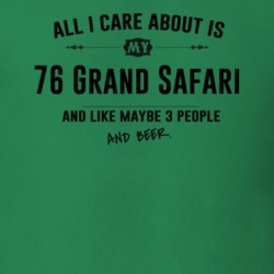 All I Care About Is My 76 Grand Safari And Beer Funny T Shirt