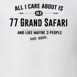 All I Care About Is My 77 Grand Safari And Beer Funny T Shirt
