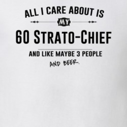 All I Care About Is My 60 Strato-Chief And Beer Funny T Shirt