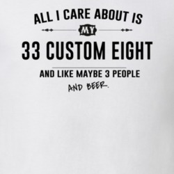 All I Care About Is My 33 Custom Eight And Beer Funny T Shirt