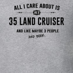 All I Care About Is My 35 Land Cruiser And Beer Funny T Shirt