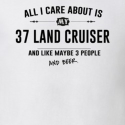 All I Care About Is My 37 Land Cruiser And Beer Funny T Shirt