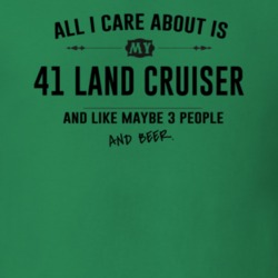 All I Care About Is My 41 Land Cruiser And Beer Funny T Shirt