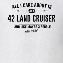 All I Care About Is My 42 Land Cruiser And Beer Funny T Shirt